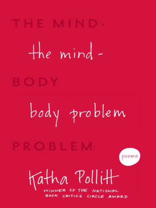 Title details for The Mind-Body Problem by Katha Pollitt - Available